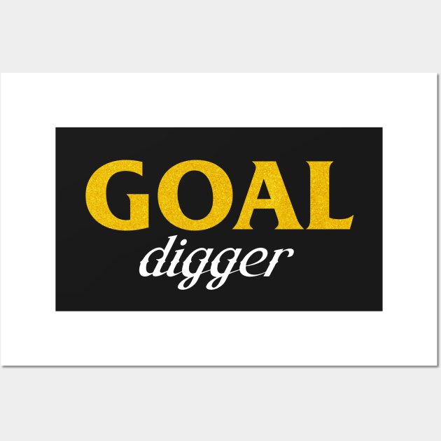 Goal Digger (gold font) Wall Art by Woah_Jonny